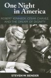 One Night in America Robert Kennedy, Cesar Chavez, and the Dream of Dignity  9781594514296 Front Cover