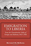 Emigration to Liberia From the Chattahoochee Valley of Georgia and Alabama, 1853-1903 2013 9781603063296 Front Cover