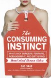 Consuming Instinct What Juicy Burgers, Ferraris, Pornography, and Gift Giving Reveal about Human Nature cover art