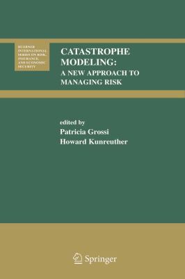 Catastrophe Modeling A New Approach to Managing Risk 2006 9780387231297 Front Cover