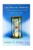 Present Moment in Psychotherapy and Everyday Life 2004 9780393704297 Front Cover