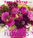 Decorating with Flowers Classic and Contemporary Arrangements 2010 9780847834297 Front Cover