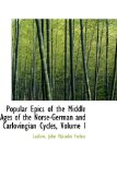 Popular Epics of the Middle Ages of the Norse-German and Carlovingian Cycles 2009 9781113213297 Front Cover