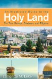 Illustrated Guide to the Holy Land for Tour Groups, Students, and Pilgrims 2013 9781426757297 Front Cover