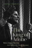 King of Adobe Reies lï¿½pez Tijerina, Lost Prophet of the Chicano Movement  9781469653297 Front Cover