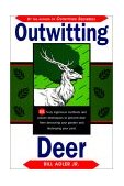 Outwitting Deer 101 Truly Ingenious Methods and Proven Techniques to Prevent Deer from Devouring Your Garden and Destroying Your Yard 1999 9781558216297 Front Cover