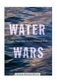 Water Wars Drought, Flood, Folly, and the Politics of Thirst 2002 9781573222297 Front Cover