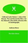Collected works Volume 1 Ashes of the Beacon; the Land Beyond the Blow; for the Ahkoond; John Smith, Liberator; Bits of Autobiography 2005 9781846377297 Front Cover