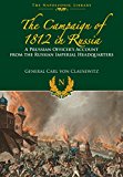 Campaigns of 1812 in Russia A Prussian Officer's Account from the Russian Imperial Headquarters  9781848328297 Front Cover