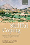 Skillful Coping Essays on the Phenomenology of Everyday Perception and Action  9780198777298 Front Cover