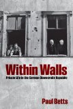 Within Walls Private Life in the German Democratic Republic cover art
