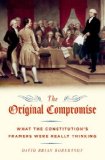 Original Compromise What the Constitution's Framers Were Really Thinking cover art