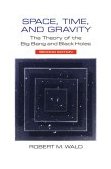 Space, Time, and Gravity The Theory of the Big Bang and Black Holes cover art