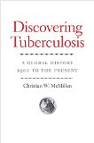 Discovering Tuberculosis A Global History, 1900 to the Present  9780300190298 Front Cover