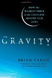 Gravity How the Weakest Force in the Universe Shaped Our Lives 2012 9780312616298 Front Cover