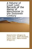 Volume of Court Leet Records of the Manor of Manchester in the Sixteenth Century 2009 9781103077298 Front Cover