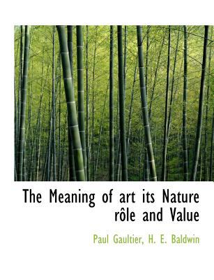 Meaning of Art Its Nature Rï¿½le and Value 2009 9781115324298 Front Cover