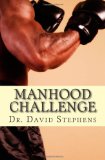 Manhood Challenge A Biblical Guide to Responsible Leadership at Home, Work and Church 2011 9781449562298 Front Cover