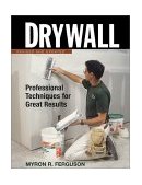 Drywall: Hanging and Taping Professional Techniques for Great Results 3rd 2002 Revised  9781561585298 Front Cover