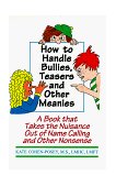 How to Handle Bullies, Teasers and Other Meanies A Book That Takes the Nuisance Out of Name Calling and Other Nonsense  9781568250298 Front Cover