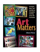 Art Matters Strategies, Ideas, and Activities to Strengthen Learning Across the Curriculum cover art