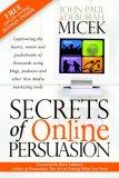 Secrets of Online Persuasion Captivating the Hearts, Minds and Pocketbooks of Thousands Using Blogs, Podcasts and Other New Media Marketing Tools 2006 9781600370298 Front Cover