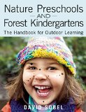 Nature Preschools and Forest Kindergartens The Handbook for Outdoor Learning  9781605544298 Front Cover