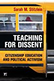 Teaching for Dissent Citizenship Education and Political Activism cover art