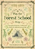 Play the Forest School Way Woodland Games and Crafts for Adventurous Kids  9781780289298 Front Cover