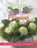 Simple Elegant Flowers 2008 9781845377298 Front Cover