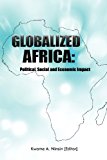 Globalized Africa Political, Social, and Economic Impact 2012 9789988814298 Front Cover