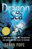Dragon Sea A True Tale of Treasure, Archeology, and Greed off the Coast of Vietnam 2007 9780156033299 Front Cover