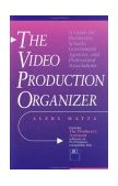 Video Production Organizer A Guide for Businesses, Schools, Agencies and Professional Associations 1995 9780240802299 Front Cover