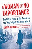 Woman of No Importance The Untold Story of the American Spy Who Helped Win World War II  9780735225299 Front Cover