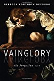 Vainglory The Forgotten Vice  9780802871299 Front Cover