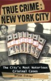 New York City The City's Most Notorious Criminal Cases 2010 9780811736299 Front Cover