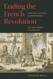 Ending the French Revolution Violence, Justice, and Repression from the Terror to Napoleon