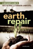 Earth Repair A Grassroots Guide to Healing Toxic and Damaged Landscapes  9780865717299 Front Cover