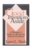 Good Intentions Aside A Manager's Guide to Resolving Ethical Problems  9780875844299 Front Cover