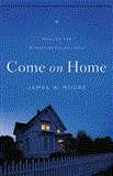Come on Home Healing the Homesickness of the Soul 2012 9781426753299 Front Cover