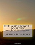 Life: a Sorrowful Journey Religion: Philosophy: Literature: Belief 2013 9781484087299 Front Cover