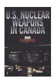 U. S. Nuclear Weapons in Canada 1999 9781550023299 Front Cover