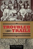 Troubled Trails The Meeker Affair and the Expulsion of Utes from Colorado  9781607811299 Front Cover