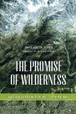 Promise of Wilderness American Environmental Politics Since 1964