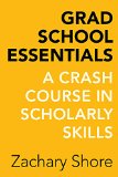 Grad School Essentials A Crash Course in Scholarly Skills 2016 9780520288300 Front Cover