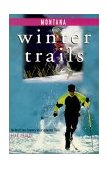 Winter Trails Montana The Best Cross-Country Ski and Snowshoe Trails 2000 9780762707300 Front Cover