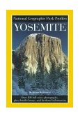 National Geographic Park Profiles: Yosemite Over 100 Full-Color Photographs, Plus Detailed Maps, and Firsthand Information 1997 9780792270300 Front Cover