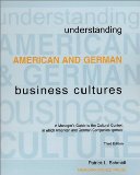 Understanding American and German Business Cultures : A Comparative Guide to the Cultural Context in Which American and German Companies Operate  9780968529300 Front Cover