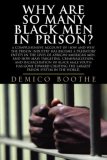 Why Are So Many Black Men in Prison? A Comprehensive Account of How and Why the Prison Industry Has Become A Predatory Entity in the Lives of African-American Men, and How Mass Targeting, Criminalization, and Incarceration of Black Male Youth Has Gone Toward Creating the Largest Prison System in the World cover art
