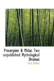 Proserpine and Midas Two Unpublished Mythological Dramas 2009 9781110893300 Front Cover